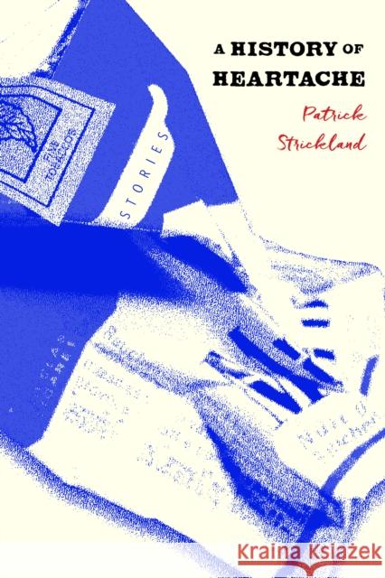 A History of Heartache Patrick Strickland 9781685892357 Melville House Publishing