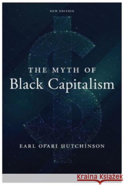 The Myth of Black Capitalism: New Edition Earl Ofari Hutchinson 9781685900328 Monthly Review Press