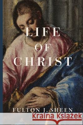 Life of Christ Fulton Sheen 9781685954734