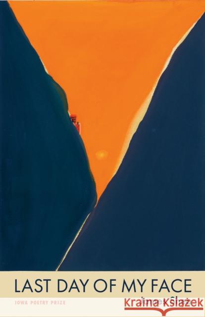 Last Day of My Face James Shea 9781685970161 University of Iowa Press