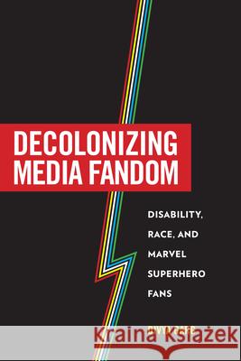 Decolonizing Media Fandom: Disability, Race, and Marvel Superhero Fans Divya Garg 9781685970437