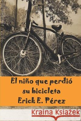 El niño que perdió su bicicleta Pérez, Erick E. 9781686005923 Independently Published