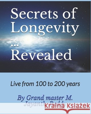 Secrets of Longevity ... Revealed Jayanth Reddy Morramganti 9781686006784