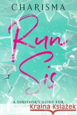 Run Sis: A Survivor's Guide for Escaping Narcissistic Abuse Charisma Deberry 9781686015908 Independently Published