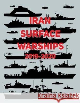 Iran Surface Warships: 2019 - 2020 Luis Ayala 9781686021947