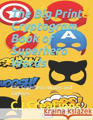 The Big Print Cryptogram Book of Superhero Words: 100 Superhero Quotes and Taglines Cj Creations 9781686024344