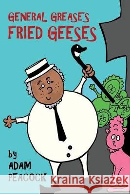 General Grease's Fried Geeses Adam Peacock 9781686028519
