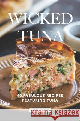 Wicked Tuna: 40 Fabulous Recipes Featuring Tuna Angel Burns 9781686038686 Independently Published