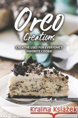 Oreo Creations: Creative Uses for Everyone's Favorite Cookie Angel Burns 9781686039089