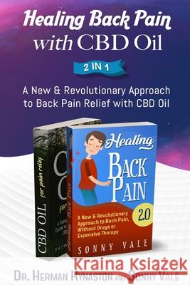 Healing Back Pain with CBD Oil 2 in 1: A New & Revolutionary Approach to Back Pain Relief with CBD Oil Sonny Vale Herman Kynaston 9781686049248