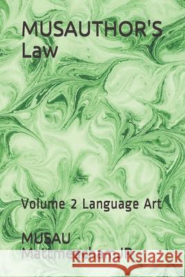 MUSAUTHOR'S Law: Volume 2 Language Art Musau Mattmeachamjr 9781686065743 Independently Published