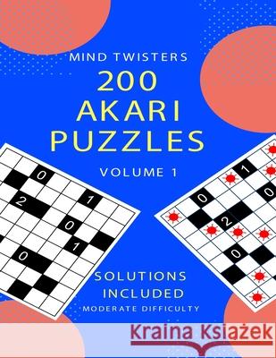 200 Akari Puzzles - Mind Twisters - Moderate Difficulty - Volume 1 Kamala Laksh 9781686092237 Independently Published