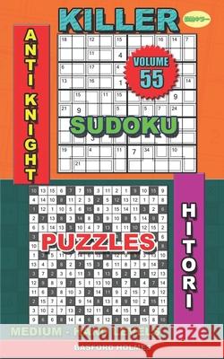 Killer sudoku Anti knight. Hitori puzzles: Medium - hard levels Basford Holmes 9781686114939