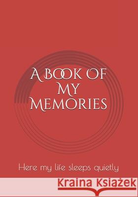 A Book Of My Memories: Here my life sleeps quietly Hani Iyad 9781686116445