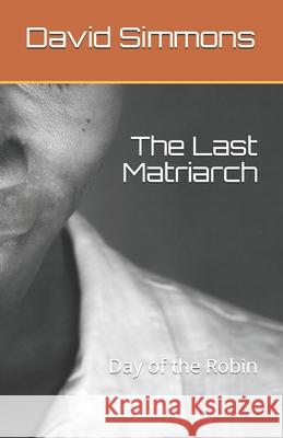 The Last Matriarch: Day of the Robin David L. Simmons 9781686120329 Independently Published