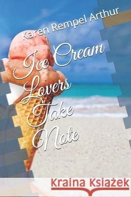 Ice Cream Lovers Take Note Karen Rempe 9781686120671 Independently Published
