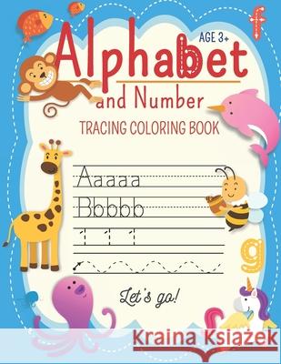 Alphabet And Number Tracing Coloring Book Let's go!: for preschololers (Age 3-5), Trace Letters Of the Alphabet and numbers. Practice Handwriting Work Lola Notebook Factory 9781686122262 Independently Published