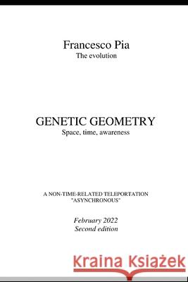 GENETIC GEOMETRY Space, time, awareness Francesco Pia 9781686128691 Independently Published