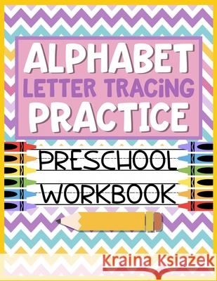 Alphabet Letter Tracing Practice Preschool Workbook: Kids Activity Book to Learn and Write ABC's Christina Romero 9781686144974