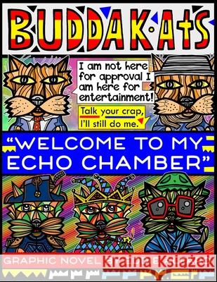 Welcome to My Echo Chamber: The BuddaKats Eddie Alfaro 9781686168161