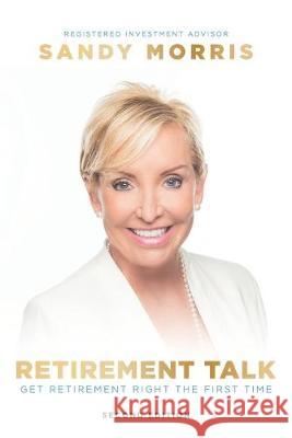 Retirement Talk: Get Retirement Right the First Time Sandy Morris 9781686170287 Independently Published