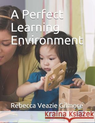 A Perfect Learning Environment Eric Veazi Rebecca Veazi 9781686173608 Independently Published
