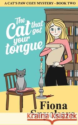 The Cat That Got Your Tongue: The Cat's Paw Cozy Mysteries - Book 2 Fiona Snyckers 9781686186400 Independently Published