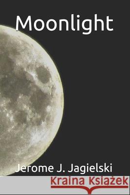 Moonlight Jerome J. Jagielski 9781686196799 Independently Published