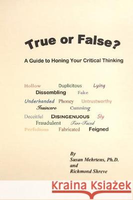 True or False?: A Guide to Honing Your Critical Thinking Richmond Shreve Susan Mehrten 9781686199028 Independently Published