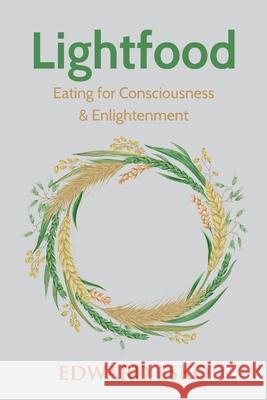 Lightfood: Eating for Consciousness & Enlightenment Edward Esko 9781686199691