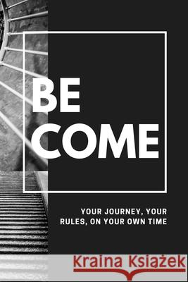 Become: Your Journey, Your Rules, On Your Own Time Nikko Notebooks 9781686203268 Independently Published
