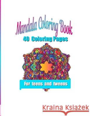 Mandala Coloring Pages: 40 Coloring Pages for Teens and Tweens Tiffany M. Wilson 9781686204876