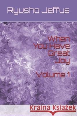 When You Have Great Joy Ryusho Jeffu 9781686208140 Independently Published