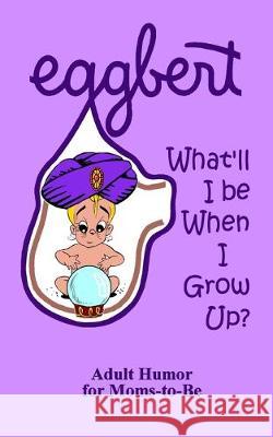 EGGBERT What'll I be When I Grow Up? Judi Quelland 9781686226137