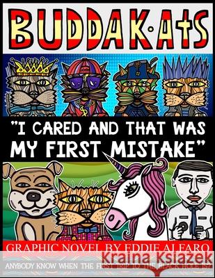 I Cared and That was My First Mistake: The BuddaKats Eddie Alfaro 9781686231216