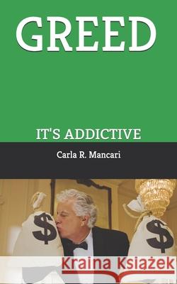 Greed: It's Addictive Carla R. Mancari 9781686232060 Independently Published