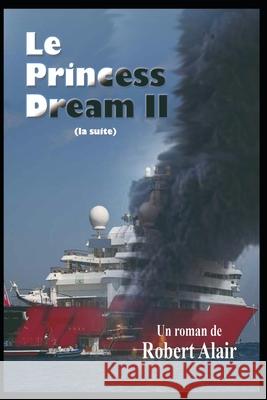 Le Princess Dream II: (la suite) Robert Alair 9781686233593 Independently Published