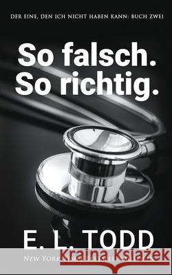 So falsch. So richtig. E. L. Todd 9781686235047 Independently Published