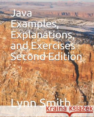 Java Examples, Explanations, and Exercises Second Edition Lynn Smith 9781686238338 Independently Published