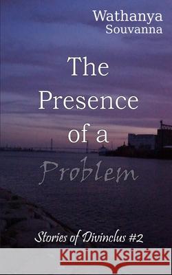 The Presence of a Problem Anne Dachowski Wathanya Souvanna 9781686242090 Independently Published
