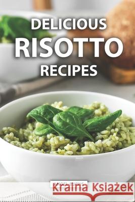 Delicious Risotto Recipes Angel Burns 9781686250736 Independently Published