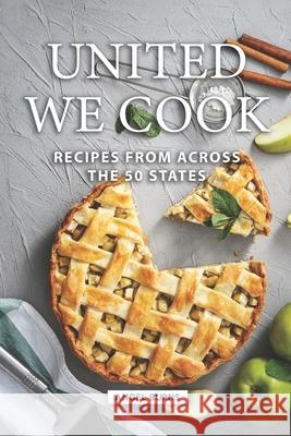 United We Cook: Recipes from Across the 50 States Angel Burns 9781686250828 Independently Published