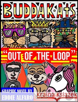 Out of the Loop: The BuddaKats Eddie Alfaro 9781686252327