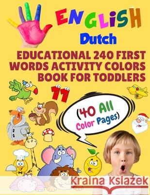 English Dutch Educational 240 First Words Activity Colors Book for Toddlers (40 All Color Pages): New childrens learning cards for preschool kindergar Modern School Learning 9781686252808 Independently Published