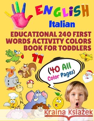 English Italian Educational 240 First Words Activity Colors Book for Toddlers (40 All Color Pages): New childrens learning cards for preschool kinderg Modern School Learning 9781686255335 Independently Published