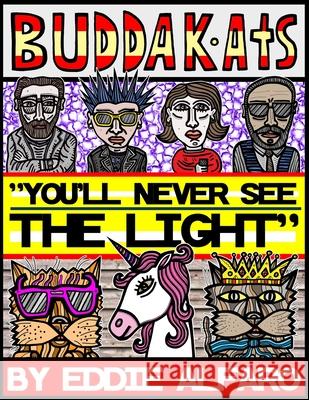 You'll Never See the Light: The BuddaKats Eddie Alfaro 9781686255786