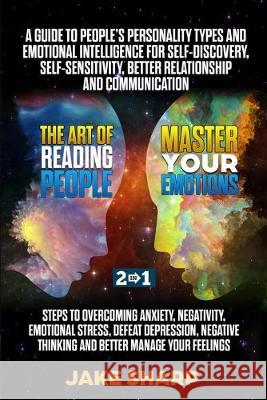 The Art of Reading People & Master your Emotions 2 in 1: A Guide to People's Personality Types and Emotional Intelligence Steps to Overcoming Anxiety Jake Sharp 9781686257230