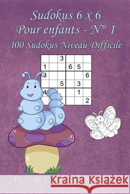 Sudokus 6 x 6 Difficiles - Pour enfants - N°1: 100 Sudokus 6 x 6 Difficiles avec des images Alice Aux Pays des merveilles qui peuvent être coloriées - Pour Soi, Livres 9781686263668 Independently Published