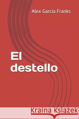 El destello Vicente Sa Alex Garci 9781686274282 Independently Published