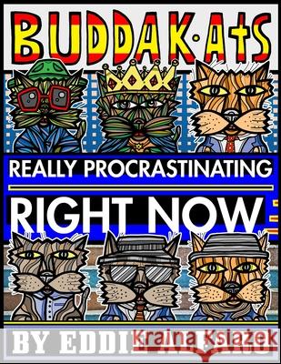 Really Procrastinating Right Now: The BuddaKats Eddie Alfaro 9781686278594